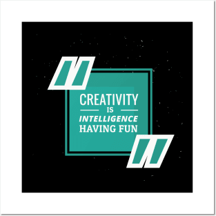 CREATIVITY IS INTELLIGENCE HAVING FUN Posters and Art